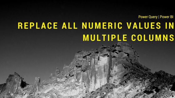 replace-all-numeric-values-in-multiple-columns-using-powerquery-prathy-s-blog